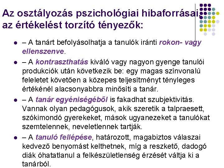 Az osztályozás pszichológiai hibaforrásai, az értékelést torzító tényezők: l l – A tanárt befolyásolhatja