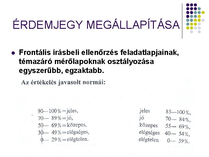 ÉRDEMJEGY MEGÁLLAPÍTÁSA l Frontális írásbeli ellenőrzés feladatlapjainak, témazáró mérőlapoknak osztályozása egyszerűbb, egzaktabb. 