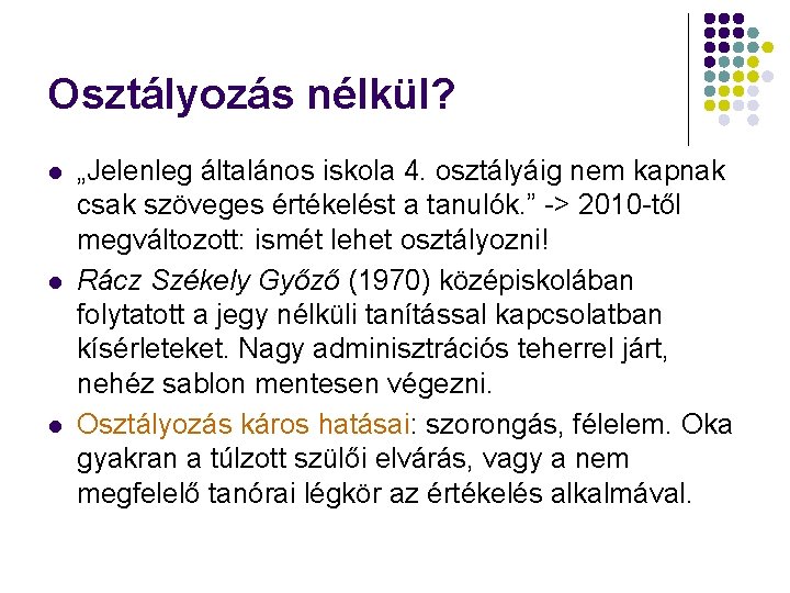 Osztályozás nélkül? l l l „Jelenleg általános iskola 4. osztályáig nem kapnak csak szöveges