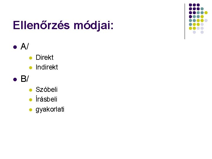 Ellenőrzés módjai: l A/ l l l Direkt Indirekt B/ l l l Szóbeli