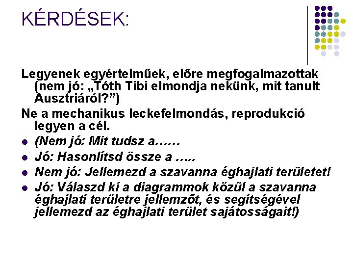 KÉRDÉSEK: Legyenek egyértelműek, előre megfogalmazottak (nem jó: „Tóth Tibi elmondja nekünk, mit tanult Ausztriáról?