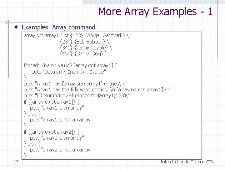 More Array Examples - 1 Examples: Array command array set array 1 [list {123} More Array Examples - 1 Examples: Array command array set array 1 [list {123}