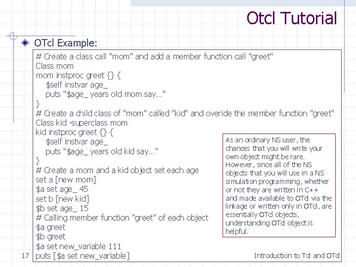 Otcl Tutorial OTcl Example: # Create a class call "mom" and add a member Otcl Tutorial OTcl Example: # Create a class call "mom" and add a member