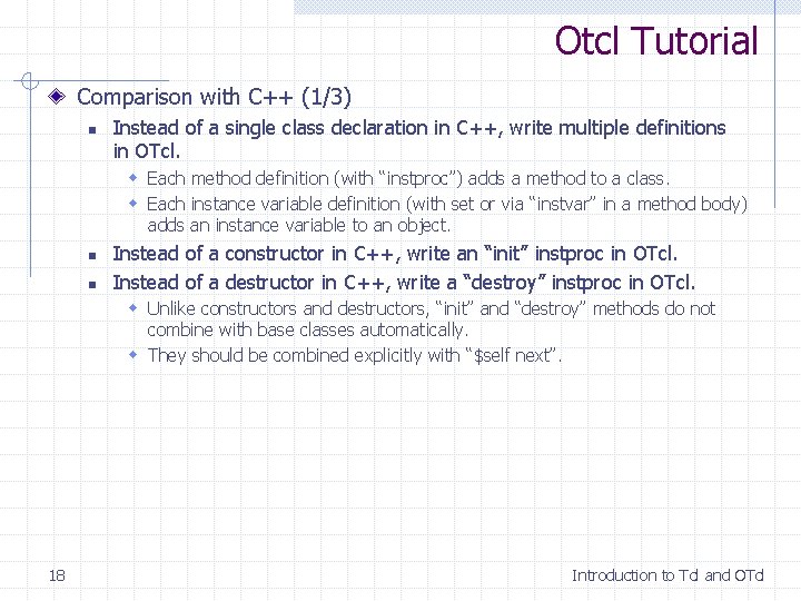 Otcl Tutorial Comparison with C++ (1/3) n Instead of a single class declaration in Otcl Tutorial Comparison with C++ (1/3) n Instead of a single class declaration in