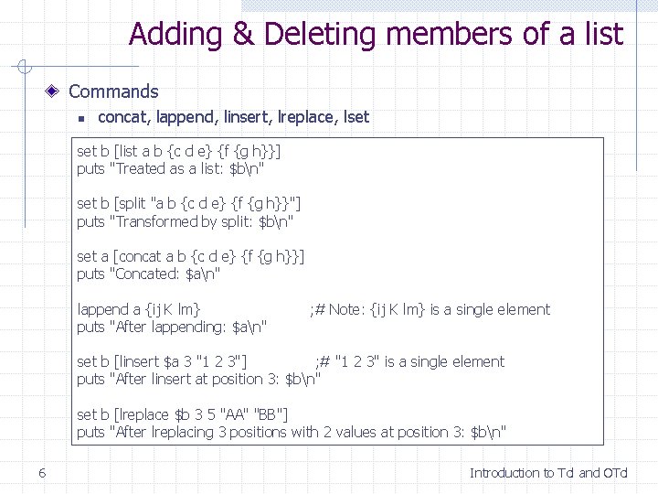Adding & Deleting members of a list Commands n concat, lappend, linsert, lreplace, lset Adding & Deleting members of a list Commands n concat, lappend, linsert, lreplace, lset
