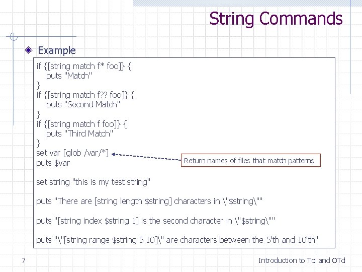 String Commands Example if {[string match f* foo]} { puts "Match" } if {[string
