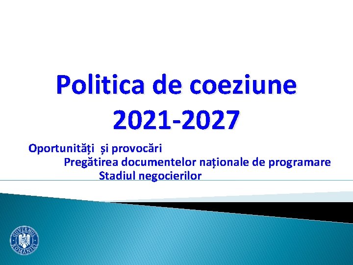 Politica de coeziune 2021 -2027 Oportunități și provocări Pregătirea documentelor naționale de programare Stadiul
