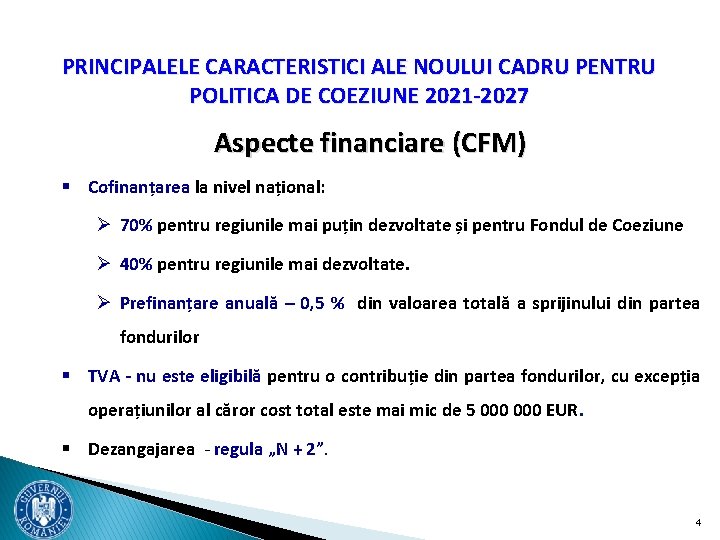 PRINCIPALELE CARACTERISTICI ALE NOULUI CADRU PENTRU POLITICA DE COEZIUNE 2021 -2027 Aspecte financiare (CFM)