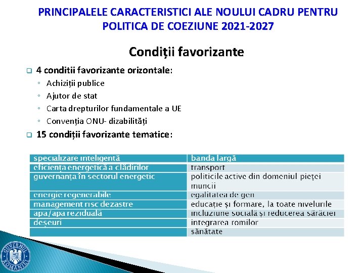 PRINCIPALELE CARACTERISTICI ALE NOULUI CADRU PENTRU POLITICA DE COEZIUNE 2021 -2027 Condiții favorizante q