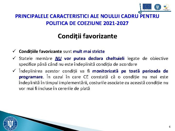 PRINCIPALELE CARACTERISTICI ALE NOULUI CADRU PENTRU POLITICA DE COEZIUNE 2021 -2027 Condiții favorizante ü