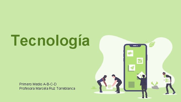 Tecnología Primero Medio A-B-C-D Profesora Marcela Ruz Torreblanca 