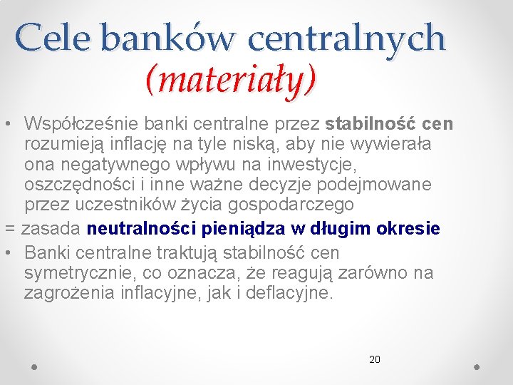 Cele banków centralnych (materiały) • Współcześnie banki centralne przez stabilność cen rozumieją inflację na