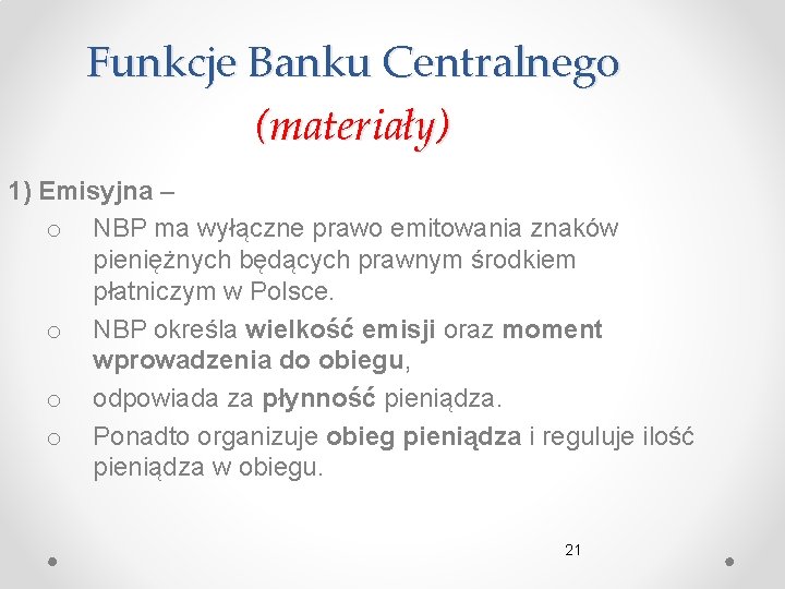 Funkcje Banku Centralnego (materiały) 1) Emisyjna – o NBP ma wyłączne prawo emitowania znaków