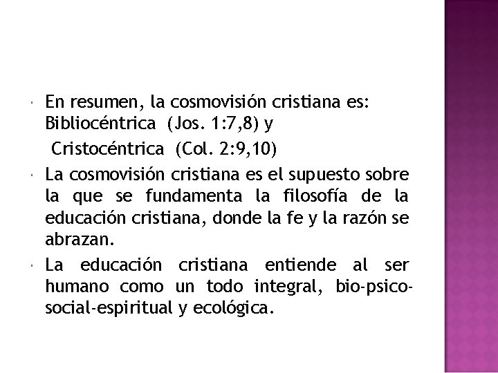 En resumen, la cosmovisión cristiana es: Bibliocéntrica (Jos. 1: 7, 8) y Cristocéntrica En resumen, la cosmovisión cristiana es: Bibliocéntrica (Jos. 1: 7, 8) y Cristocéntrica