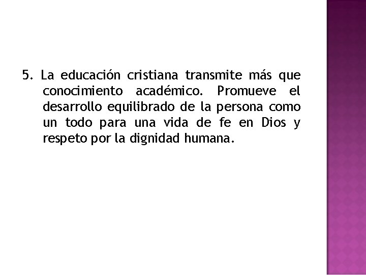 5. La educación cristiana transmite más que conocimiento académico. Promueve el desarrollo equilibrado de 5. La educación cristiana transmite más que conocimiento académico. Promueve el desarrollo equilibrado de