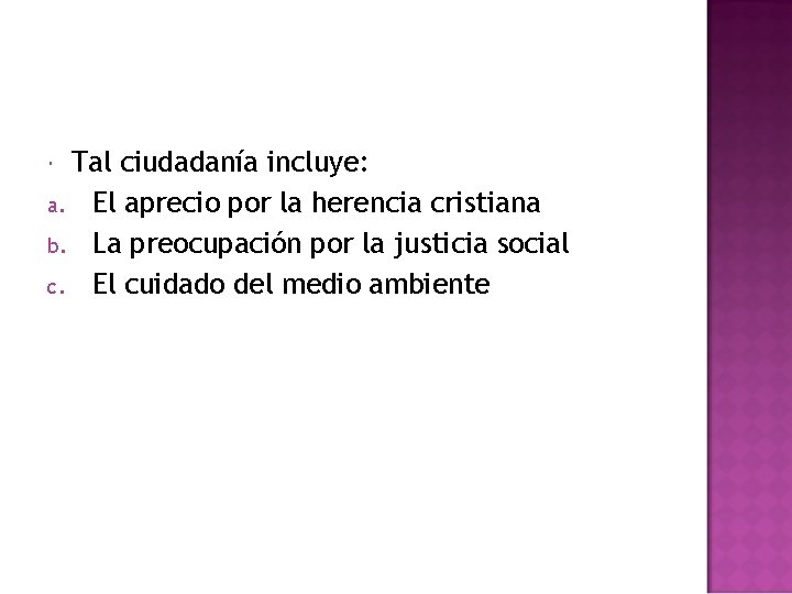 Tal ciudadanía incluye: a. El aprecio por la herencia cristiana b. La preocupación por Tal ciudadanía incluye: a. El aprecio por la herencia cristiana b. La preocupación por