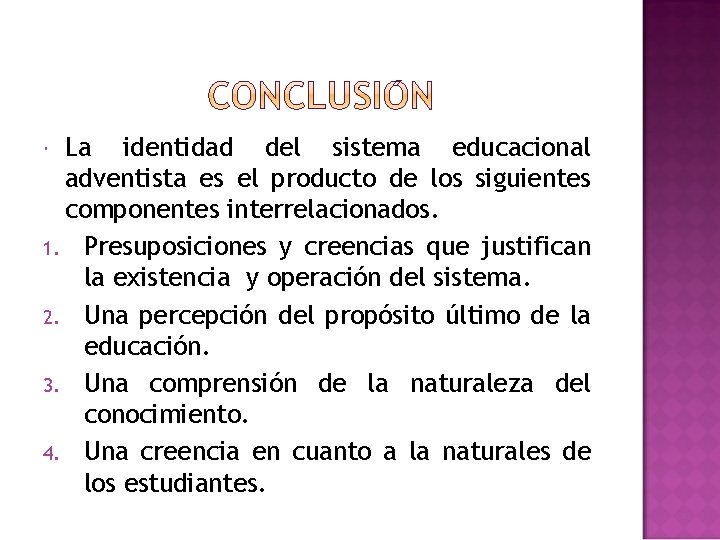 La identidad del sistema educacional adventista es el producto de los siguientes componentes interrelacionados. La identidad del sistema educacional adventista es el producto de los siguientes componentes interrelacionados.