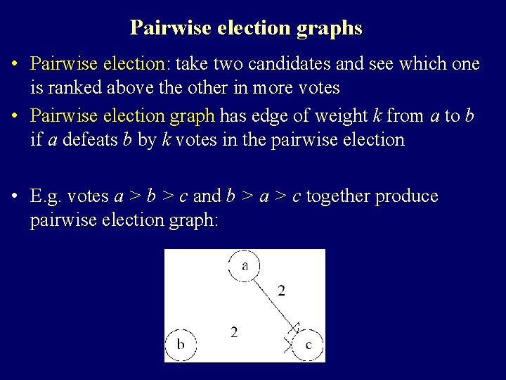 Pairwise election graphs • Pairwise election: take two candidates and see which one is Pairwise election graphs • Pairwise election: take two candidates and see which one is