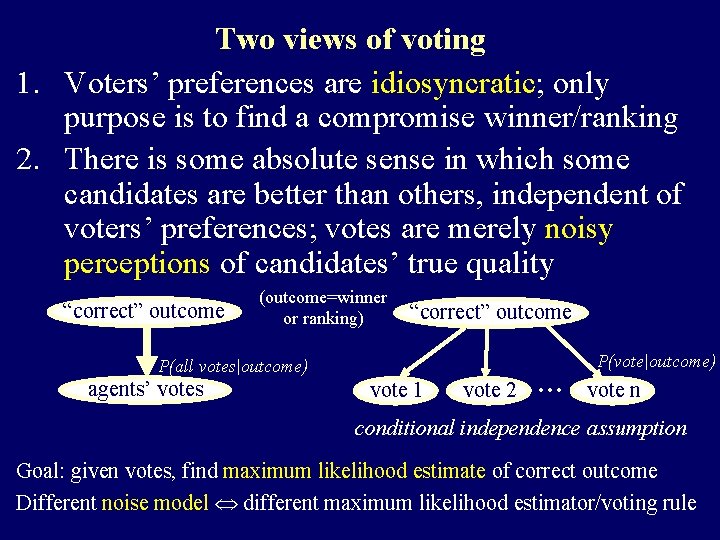 Two views of voting 1. Voters’ preferences are idiosyncratic; only purpose is to find
