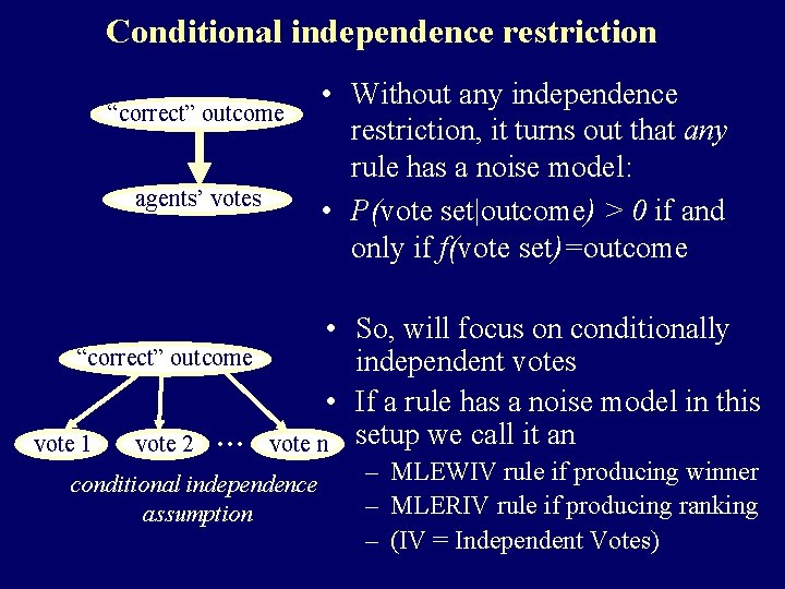 Conditional independence restriction “correct”aoutcome agents’ a votes • Without any independence restriction, it turns