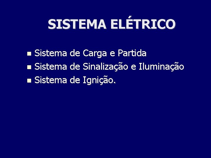 SISTEMA ELÉTRICO Sistema de Carga e Partida Sistema de Sinalização e Iluminação Sistema de