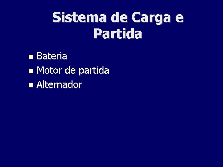 Sistema de Carga e Partida Bateria Motor de partida Alternador 