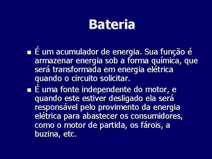 Bateria É um acumulador de energia. Sua função é armazenar energia sob a forma