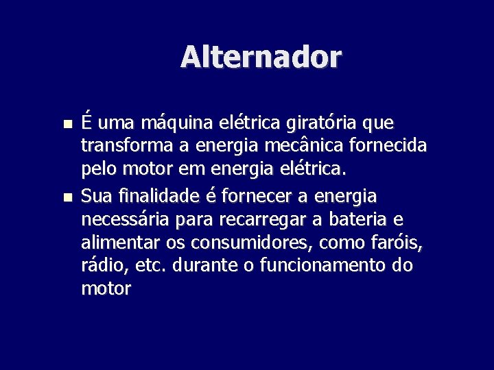 Alternador É uma máquina elétrica giratória que transforma a energia mecânica fornecida pelo motor