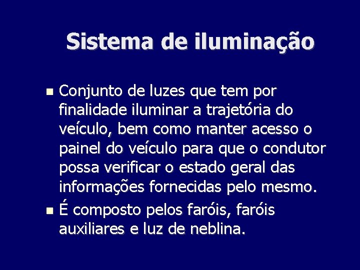 Sistema de iluminação Conjunto de luzes que tem por finalidade iluminar a trajetória do