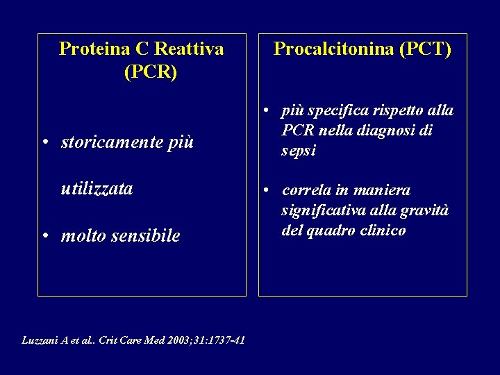 Proteina C Reattiva (PCR) • storicamente più utilizzata • molto sensibile Luzzani A et