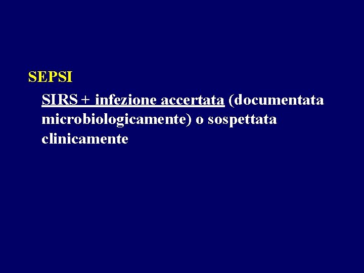 SEPSI SIRS + infezione accertata (documentata microbiologicamente) o sospettata clinicamente 