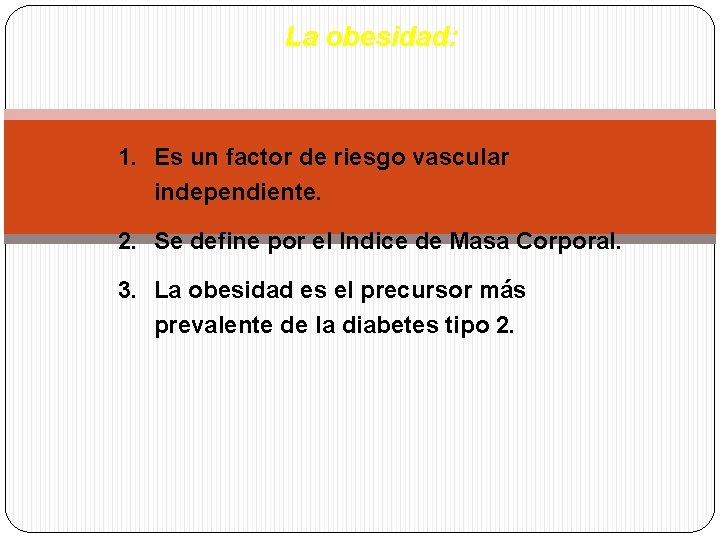 La obesidad: 1. Es un factor de riesgo vascular independiente. 2. Se define por La obesidad: 1. Es un factor de riesgo vascular independiente. 2. Se define por