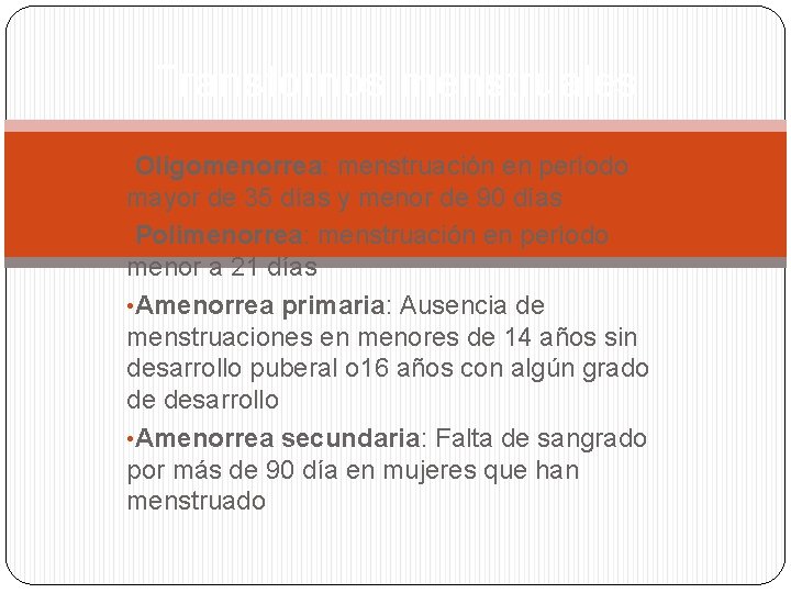 Transtornos menstruales • Oligomenorrea: menstruación en período mayor de 35 días y menor de Transtornos menstruales • Oligomenorrea: menstruación en período mayor de 35 días y menor de