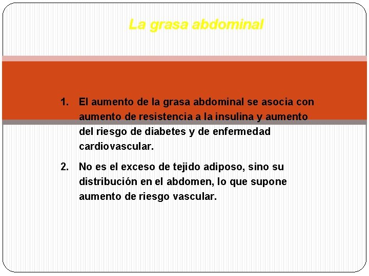 La grasa abdominal 1. El aumento de la grasa abdominal se asocia con aumento La grasa abdominal 1. El aumento de la grasa abdominal se asocia con aumento