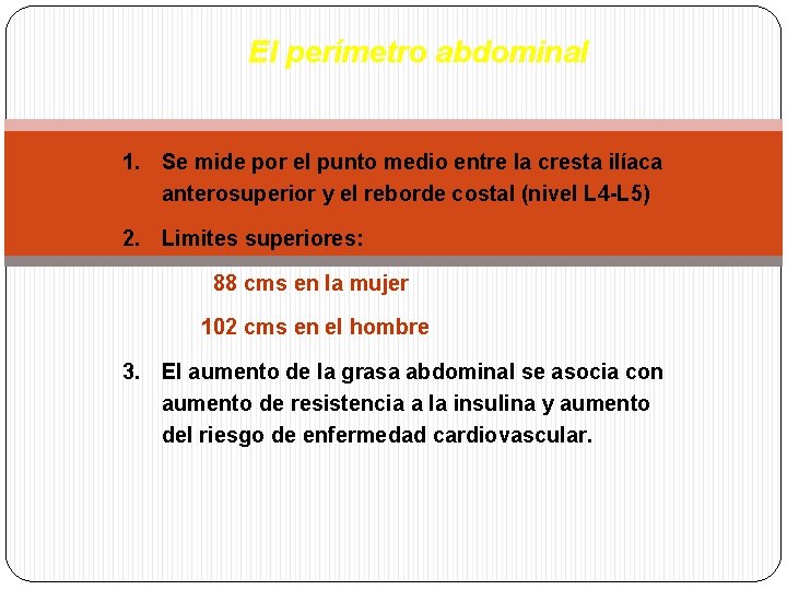 El perímetro abdominal 1. Se mide por el punto medio entre la cresta ilíaca El perímetro abdominal 1. Se mide por el punto medio entre la cresta ilíaca