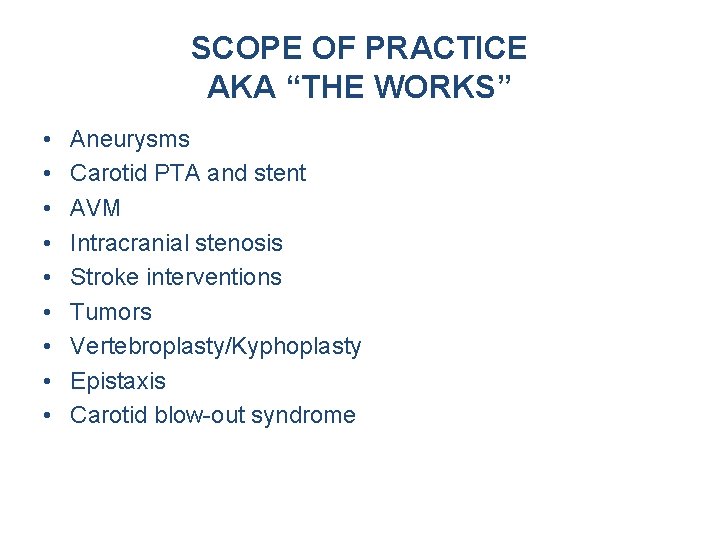 SCOPE OF PRACTICE AKA “THE WORKS” • • • Aneurysms Carotid PTA and stent SCOPE OF PRACTICE AKA “THE WORKS” • • • Aneurysms Carotid PTA and stent