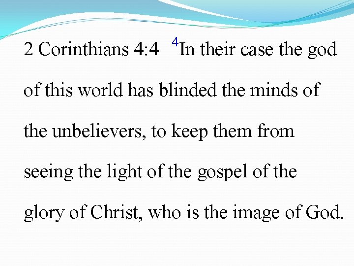  4 2 Corinthians 4: 4 In their case the god of this world