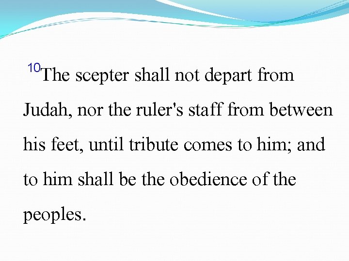  10 The scepter shall not depart from Judah, nor the ruler's staff from