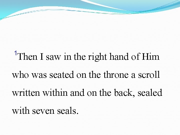  1 Then I saw in the right hand of Him who was seated