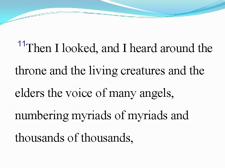  11 Then I looked, and I heard around the throne and the living