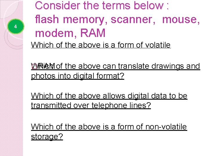 4 Consider the terms below : flash memory, scanner, mouse, modem, RAM Which of