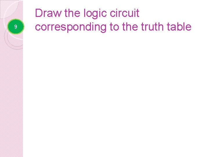 9 Draw the logic circuit corresponding to the truth table A B X Y