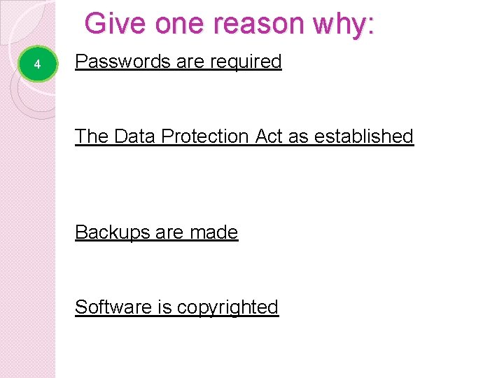 Give one reason why: 4 Passwords are required �To prevent unauthorised access to files