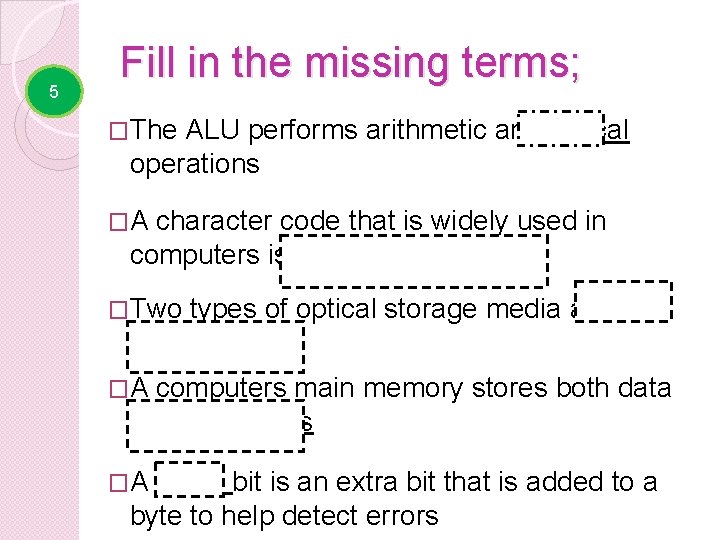 5 Fill in the missing terms; �The ALU performs arithmetic and logical operations �A