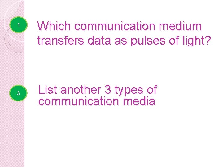 1 Which communication medium transfers data as pulses of light? �Fibre 3 optic cables