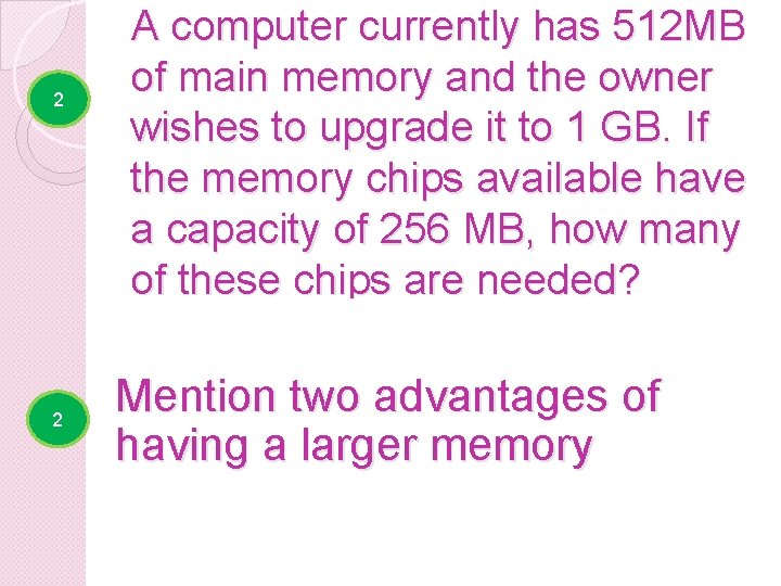 2 A computer currently has 512 MB of main memory and the owner wishes