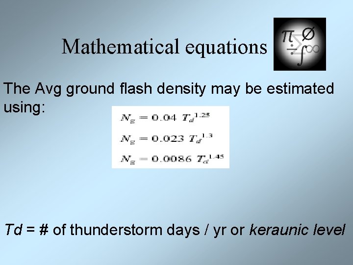 Mathematical equations The Avg ground flash density may be estimated using: Td = #