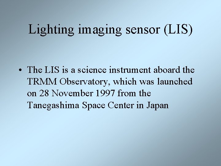 Lighting imaging sensor (LIS) • The LIS is a science instrument aboard the TRMM