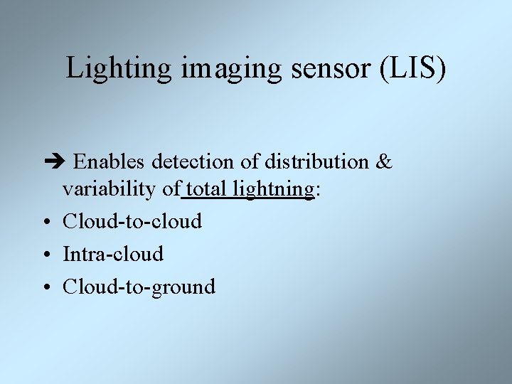 Lighting imaging sensor (LIS) Enables detection of distribution & variability of total lightning: •