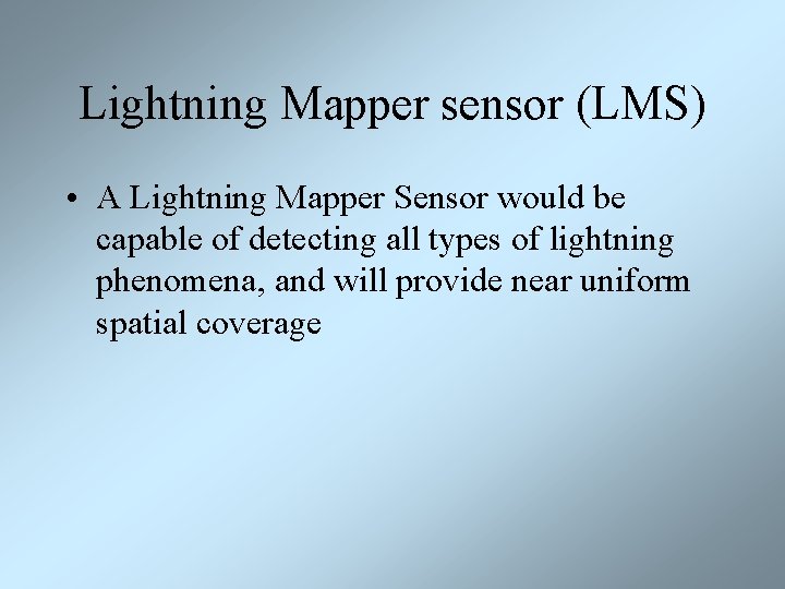Lightning Mapper sensor (LMS) • A Lightning Mapper Sensor would be capable of detecting